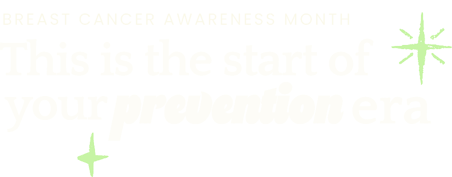 Breast cancer awareness month. This is the start of your prevention era.